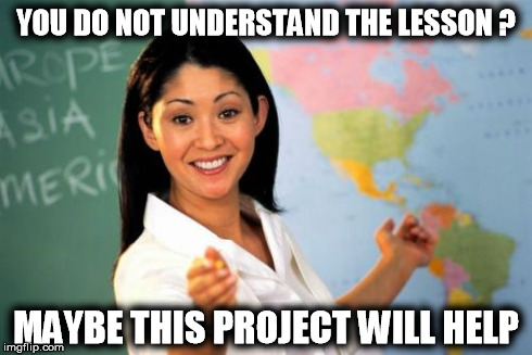 I hate the month before finals week with a passion | YOU DO NOT UNDERSTAND THE LESSON ? MAYBE THIS PROJECT WILL HELP | image tagged in memes,unhelpful high school teacher,funny,college,school | made w/ Imgflip meme maker