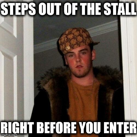 Scumbag Steve Meme | STEPS OUT OF THE STALL RIGHT BEFORE YOU ENTER | image tagged in memes,scumbag steve | made w/ Imgflip meme maker
