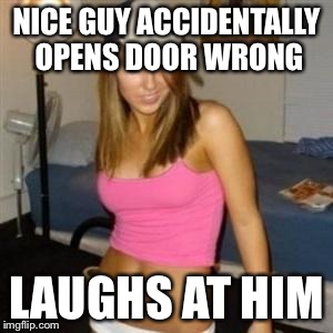 NICE GUY ACCIDENTALLY OPENS DOOR WRONG LAUGHS AT HIM | made w/ Imgflip meme maker