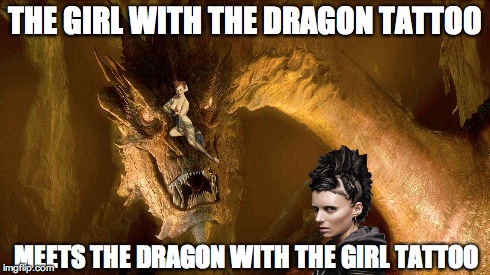 THE GIRL WITH THE DRAGON TATTOO MEETS THE DRAGON WITH THE GIRL TATTOO | image tagged in dragon,smaug,movies,girl with the dragon tattoo | made w/ Imgflip meme maker