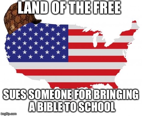 LAND OF THE FREE SUES SOMEONE FOR BRINGING A BIBLE TO SCHOOL | image tagged in scumbag | made w/ Imgflip meme maker