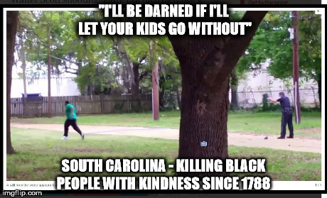 Police officer murders innocent man | ''I'LL BE DARNED IF I'LL LET YOUR KIDS GO WITHOUT'' SOUTH CAROLINA - KILLING BLACK PEOPLE WITH KINDNESS SINCE 1788 | image tagged in michael slager,walter scott,south carolina,shooting | made w/ Imgflip meme maker