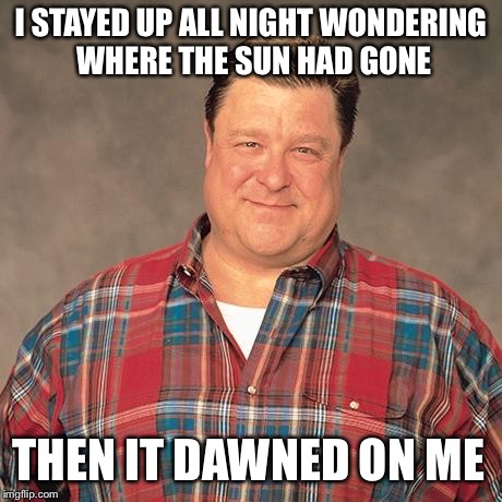 I STAYED UP ALL NIGHT WONDERING WHERE THE SUN HAD GONE THEN IT DAWNED ON ME | image tagged in dad joke dan,AdviceAnimals | made w/ Imgflip meme maker