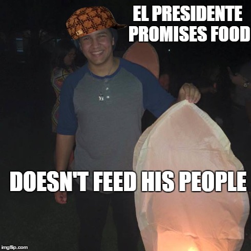 EL PRESIDENTE PROMISES
FOOD DOESN'T FEED HIS PEOPLE | made w/ Imgflip meme maker