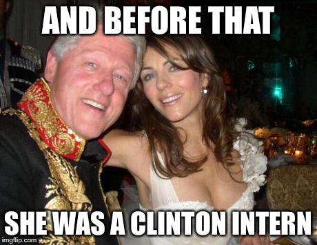 New intern | AND BEFORE THAT SHE WAS A CLINTON INTERN | image tagged in new intern | made w/ Imgflip meme maker