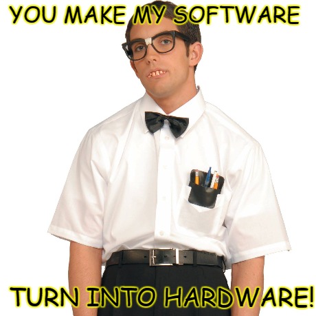 Poindexter Pick-Up Lines | YOU MAKE MY SOFTWARE TURN INTO HARDWARE! | image tagged in nerdy,funny,poindexter pick-up lines | made w/ Imgflip meme maker