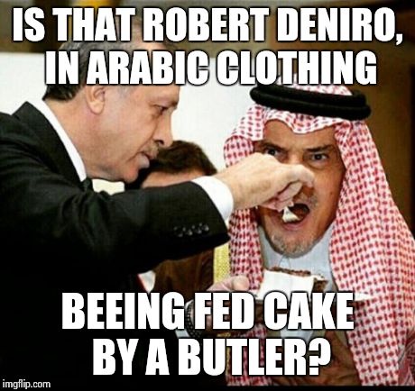 this cake | IS THAT ROBERT DENIRO, IN ARABIC CLOTHING BEEING FED CAKE BY A BUTLER? | image tagged in this cake | made w/ Imgflip meme maker