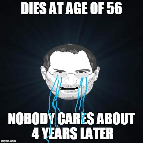 Forever Alone | DIES AT AGE OF 56 NOBODY CARES ABOUT 4 YEARS LATER | image tagged in memes,forever alone,steve jobs,mac | made w/ Imgflip meme maker