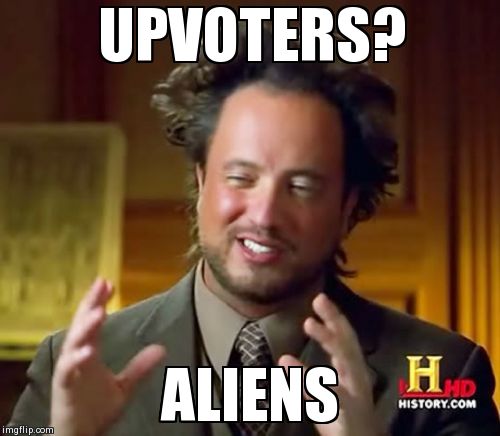 Ancient Aliens | UPVOTERS? ALIENS | image tagged in memes,ancient aliens | made w/ Imgflip meme maker