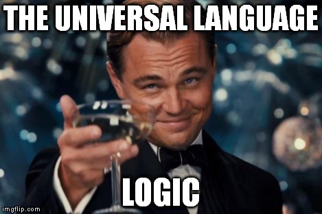 Leonardo Dicaprio Cheers Meme | THE UNIVERSAL LANGUAGE LOGIC | image tagged in memes,leonardo dicaprio cheers | made w/ Imgflip meme maker