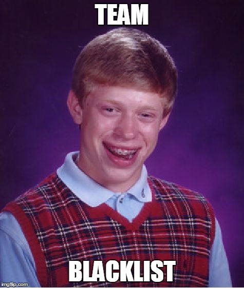 Bad Luck Brian Meme | TEAM BLACKLIST | image tagged in memes,bad luck brian | made w/ Imgflip meme maker