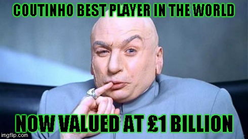1 billion | COUTINHO BEST PLAYER IN THE WORLD NOW VALUED AT £1 BILLION | image tagged in dr evil,soccer,austin powers | made w/ Imgflip meme maker