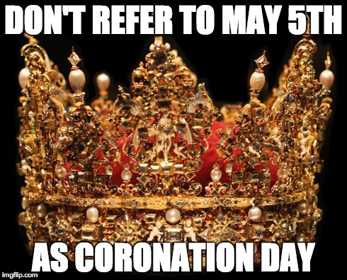 Crown | DON'T REFER TO MAY 5TH AS CORONATION DAY | image tagged in crown | made w/ Imgflip meme maker