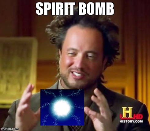 Ancient Aliens Meme | SPIRIT BOMB | image tagged in memes,ancient aliens | made w/ Imgflip meme maker