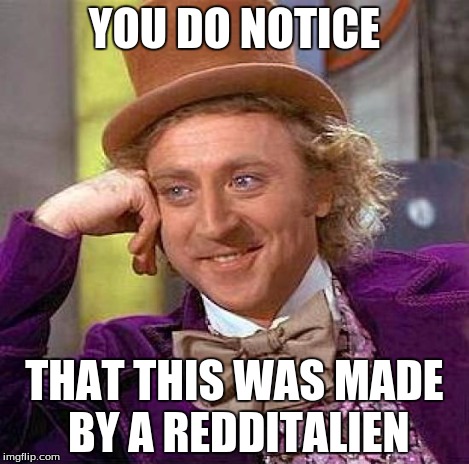 Creepy Condescending Wonka Meme | YOU DO NOTICE THAT THIS WAS MADE BY A REDDITALIEN | image tagged in memes,creepy condescending wonka | made w/ Imgflip meme maker