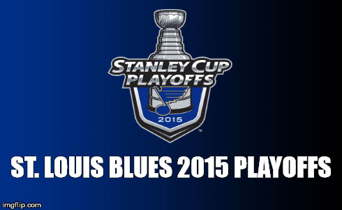 ST. LOUIS BLUES 2015 PLAYOFFS | made w/ Imgflip meme maker