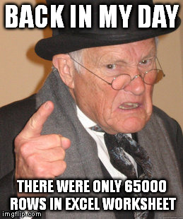 Back In My Day Meme | BACK IN MY DAY THERE WERE ONLY 65000 ROWS IN EXCEL WORKSHEET | image tagged in memes,back in my day,AdviceAnimals | made w/ Imgflip meme maker