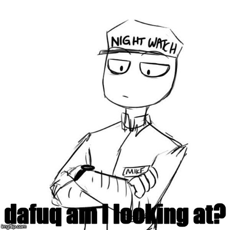 Mike 2 | dafuq am I looking at? | image tagged in mike 2 | made w/ Imgflip meme maker