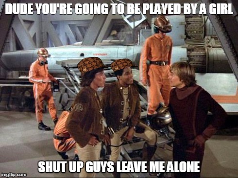 DUDE YOU'RE GOING TO BE PLAYED BY A GIRL SHUT UP GUYS LEAVE ME ALONE | image tagged in bs1,scumbag,luke skywalker,star wars | made w/ Imgflip meme maker