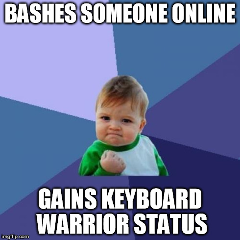 Success Kid Meme | BASHES SOMEONE ONLINE GAINS KEYBOARD WARRIOR STATUS | image tagged in memes,success kid,funny,warriors,brave | made w/ Imgflip meme maker