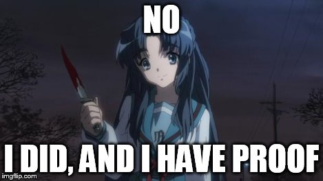 Asakura killied someone | NO I DID, AND I HAVE PROOF | image tagged in asakura killied someone | made w/ Imgflip meme maker