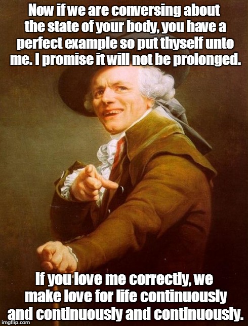 Now if we're talking body... | Now if we are conversing about the state of your body, you have a perfect example so put thyself unto me. I promise it will not be prolonged | image tagged in memes,joseph ducreux,tove lo | made w/ Imgflip meme maker