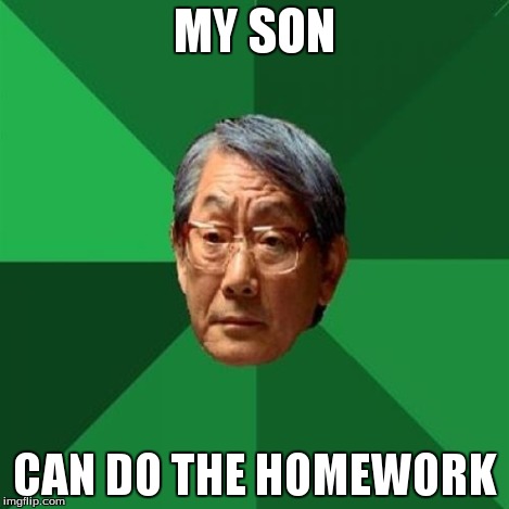 MY SON CAN DO THE HOMEWORK | made w/ Imgflip meme maker