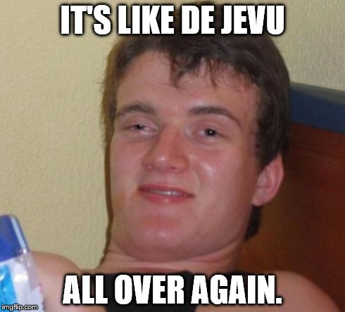 10 Guy | IT'S LIKE DE JEVU ALL OVER AGAIN. | image tagged in memes,10 guy | made w/ Imgflip meme maker