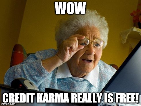 Grandma Finds The Internet | WOW CREDIT KARMA REALLY IS FREE! | image tagged in memes,grandma finds the internet | made w/ Imgflip meme maker