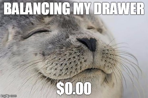 Satisfied Seal | BALANCING MY DRAWER $0.00 | image tagged in memes,satisfied seal,AdviceAnimals | made w/ Imgflip meme maker