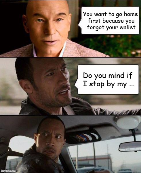 Professor X & The Rock driving | You want to go home first because you forgot your wallet Do you mind if I stop by my ... | image tagged in professor x  the rock driving,the rock driving,xmen | made w/ Imgflip meme maker
