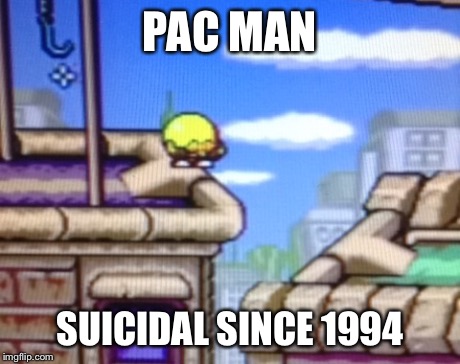 Saddest Thing You Ever Did See... | PAC MAN SUICIDAL SINCE 1994 | image tagged in pac-man,suicide | made w/ Imgflip meme maker
