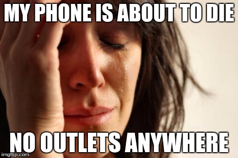 Not an outlet in sight | MY PHONE IS ABOUT TO DIE NO OUTLETS ANYWHERE | image tagged in memes,first world problems | made w/ Imgflip meme maker