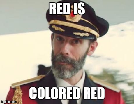 Captain Obvious | RED IS COLORED RED | image tagged in captain obvious | made w/ Imgflip meme maker