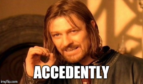 One Does Not Simply Meme | ACCEDENTLY | image tagged in memes,one does not simply | made w/ Imgflip meme maker