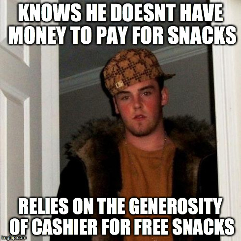 Scumbag Steve Meme | KNOWS HE DOESNT HAVE MONEY TO PAY FOR SNACKS RELIES ON THE GENEROSITY OF CASHIER FOR FREE SNACKS | image tagged in memes,scumbag steve | made w/ Imgflip meme maker