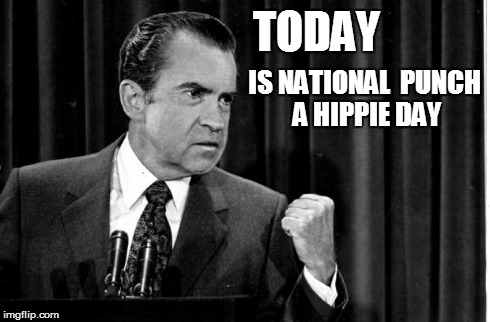 Boxing Nixon | TODAY IS NATIONAL PUNCH A HIPPIE DAY | image tagged in nixon,hippie,punch,questionably funny,memes,meme | made w/ Imgflip meme maker
