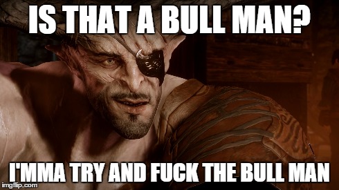 IS THAT A BULL MAN? I'MMA TRY AND F**K THE BULL MAN | made w/ Imgflip meme maker