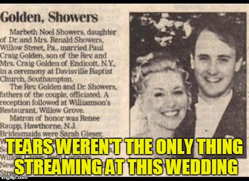 Wet Wedding | TEARS WEREN'T THE ONLY THING STREAMING AT THIS WEDDING | image tagged in memes,funny,wedding,dark humor,pee | made w/ Imgflip meme maker