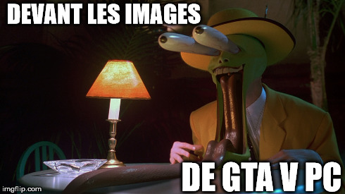 DEVANT LES IMAGES DE GTA V PC | made w/ Imgflip meme maker