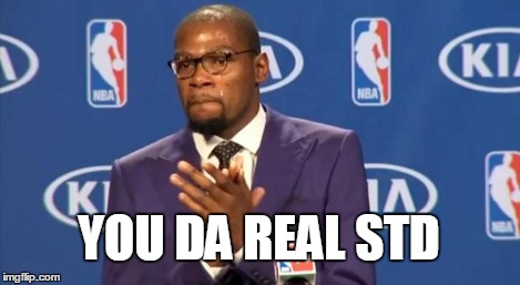 YOU DA REAL STD | image tagged in memes,you the real mvp | made w/ Imgflip meme maker