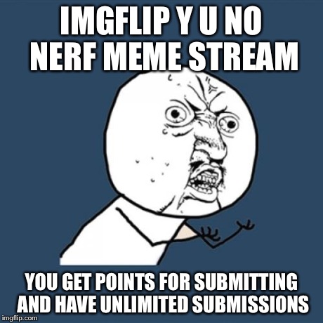 How was this a good idea? | IMGFLIP Y U NO NERF MEME STREAM YOU GET POINTS FOR SUBMITTING AND HAVE UNLIMITED SUBMISSIONS | image tagged in memes,y u no | made w/ Imgflip meme maker