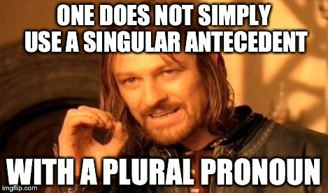 One Does Not Simply | ONE DOES NOT SIMPLY USE A SINGULAR ANTECEDENT WITH A PLURAL PRONOUN | image tagged in memes,one does not simply | made w/ Imgflip meme maker