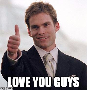 Love You Guys | LOVE YOU GUYS | image tagged in love you guys | made w/ Imgflip meme maker