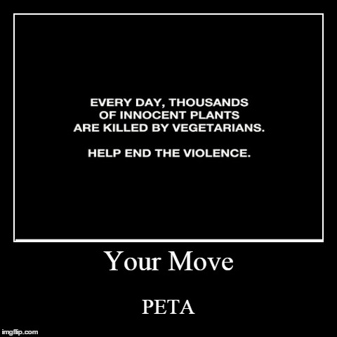 Send this to PETA, I dare you! | image tagged in funny,demotivationals,peta,vegetarian | made w/ Imgflip demotivational maker