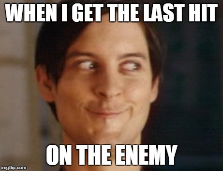 So true... | WHEN I GET THE LAST HIT ON THE ENEMY | image tagged in memes,spiderman peter parker,funny memes,killing blow,faceless enemy | made w/ Imgflip meme maker
