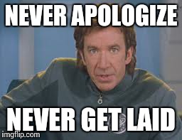 NEVER APOLOGIZE NEVER GET LAID | made w/ Imgflip meme maker