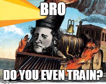 BRO DO YOU EVEN TRAIN? | image tagged in bro | made w/ Imgflip meme maker