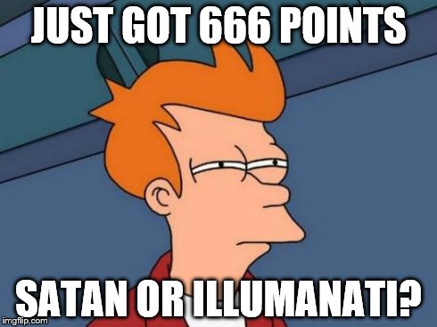 Futurama Fry | JUST GOT 666 POINTS SATAN OR ILLUMANATI? | image tagged in memes,futurama fry | made w/ Imgflip meme maker