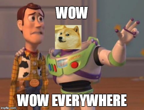 X, X Everywhere | WOW WOW EVERYWHERE | image tagged in memes,x x everywhere,doge | made w/ Imgflip meme maker